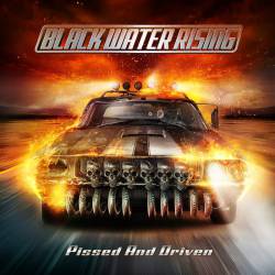 Black Water Rising : Pissed and Driven